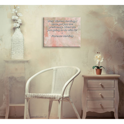 Toile tendue de la galerie ArtsyQuotes par Florence Harding: «Eh bien, Warren Harding, j'ai la Présidence. Qu'allez-vous faire avec?