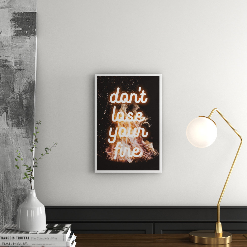 'Dont Lose Your Fire' Textual Art