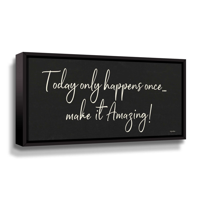 " Today Only Happens Once ", 24" H x 48" W, No Frame, Wrapped Canvas