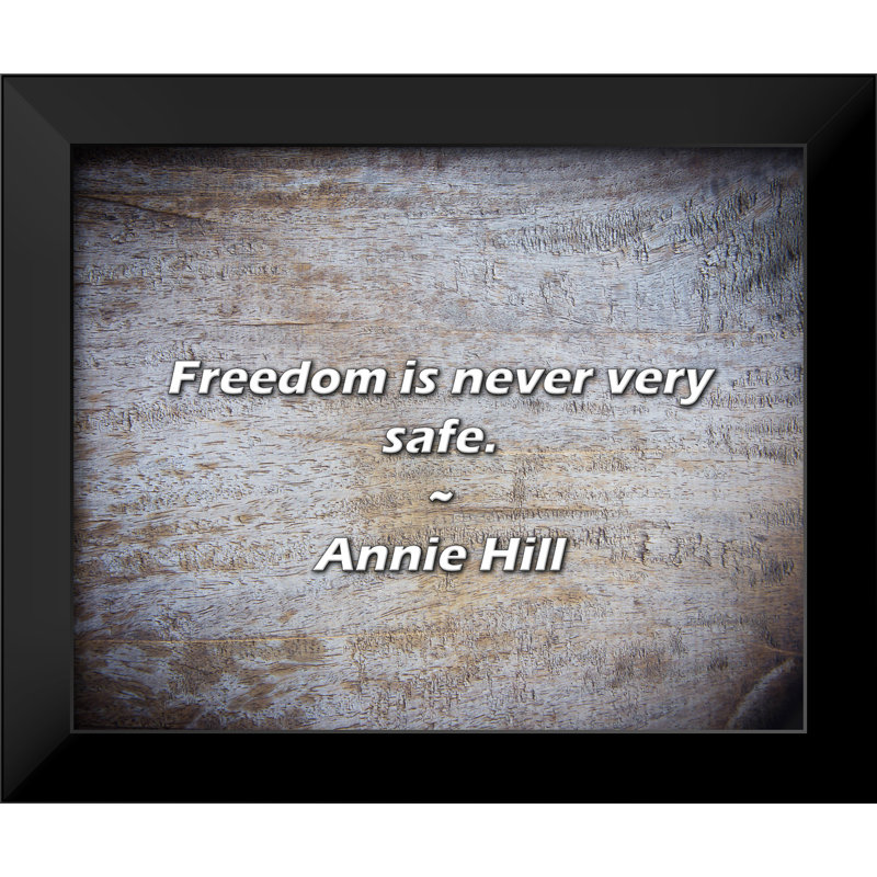 Citation d'Annie Hill: La liberté n'est jamais très sûre.