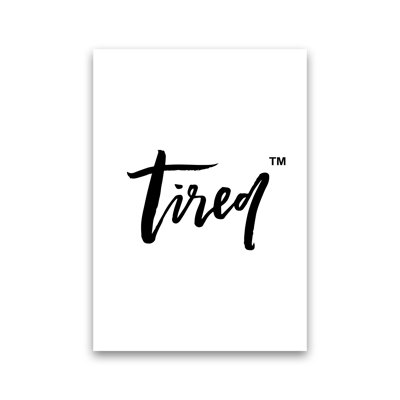 Tired Tm - Print on Canvas