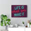 Life Is What You Make It - Wrapped Canvas Print-300009414