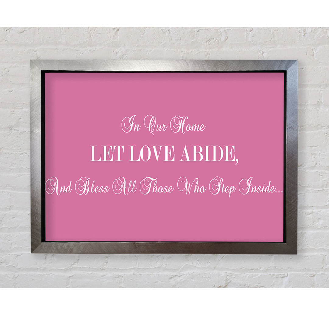 Love Quote In Our Home Let Love Abide Pink - Single Picture Frame Art Prints