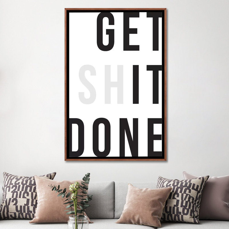 «Get Shit Done» par The Native State - impression d'art textuel, Cadre bois classique, Aucun mat, H 60 po x l 40po x P 1,5 po