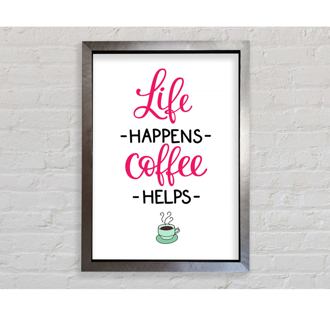 Life Happens Coffee Helps - Einzelne Bilderrahmen Kunstdrucke