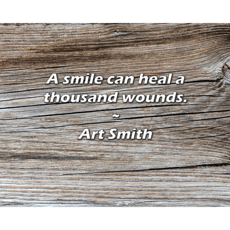 Art Smith, citation: Un sourire peut soigner un millier de blessures., H 20 po x l 24 po