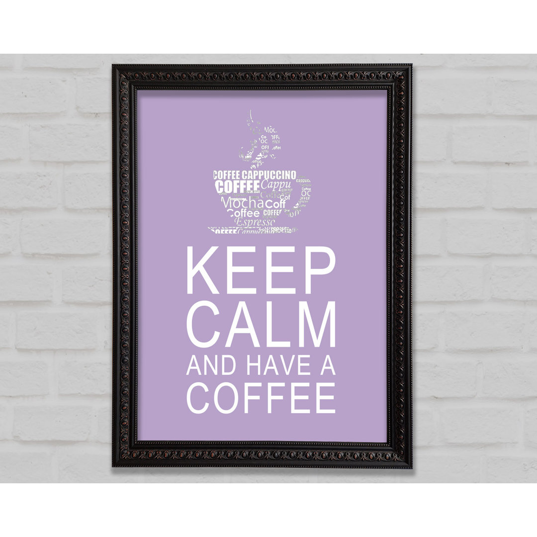 Küche Zitat Keep Calm and Have a Coffee - Einzelner Bilderrahmen Kunstdrucke