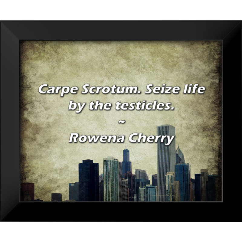 " Carpe Scrotum. Seize Life By The Testicles. " by Rowena Cherry