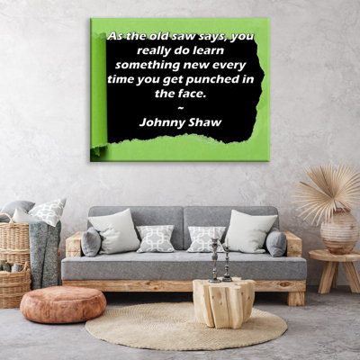 ArtsyQuotes Gallery Wrapped Canvas By Johnny Shaw: "As the old saw says, you really do learn something new every time you get punched in the face."