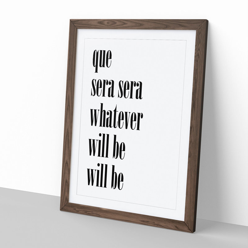 Que Sera Sera - Framed Print, 48cm H x 36cm W x 2cm D, Walnut Framed