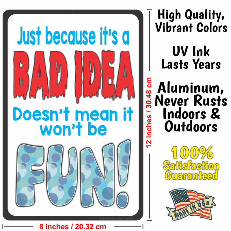 Funny Metal Sign Just Because It's A BAD IDEA Doesn't Mean It Won't Be FUN Sign