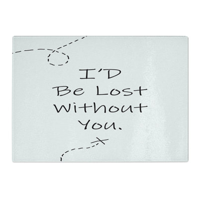 I'd Be Lost Without You Typography Chopping Board
