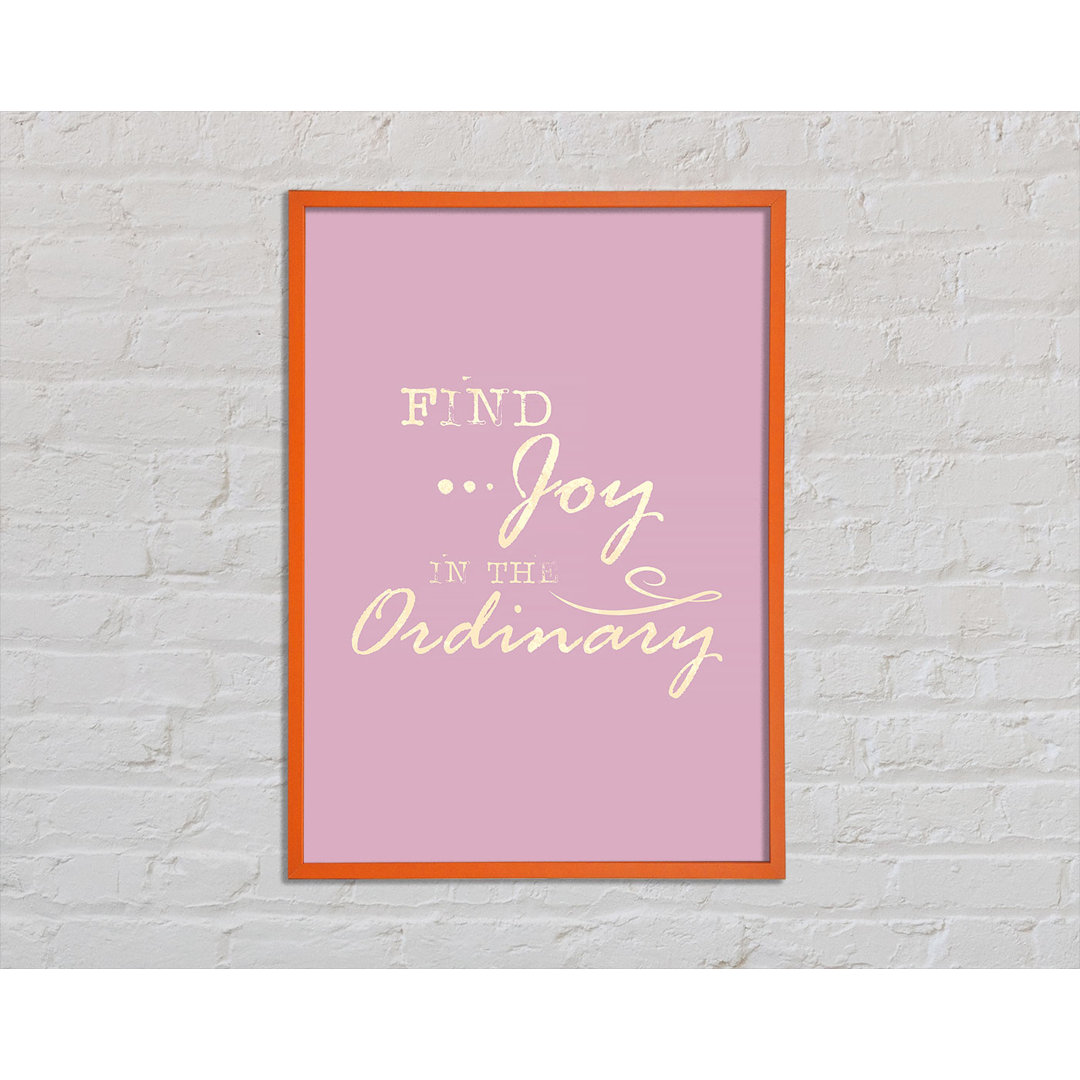 Find Joy in the Ordinary - Einzelne Bilderrahmen Kunstdrucke