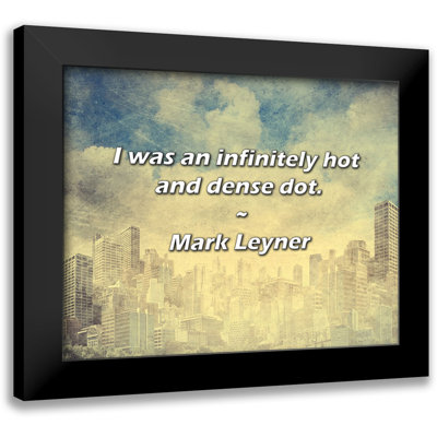 Mark Leyner Quote: I was an infinitely hot and dense dot.