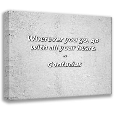 Confucius Quote: Wherever you go, go with all your heart.
