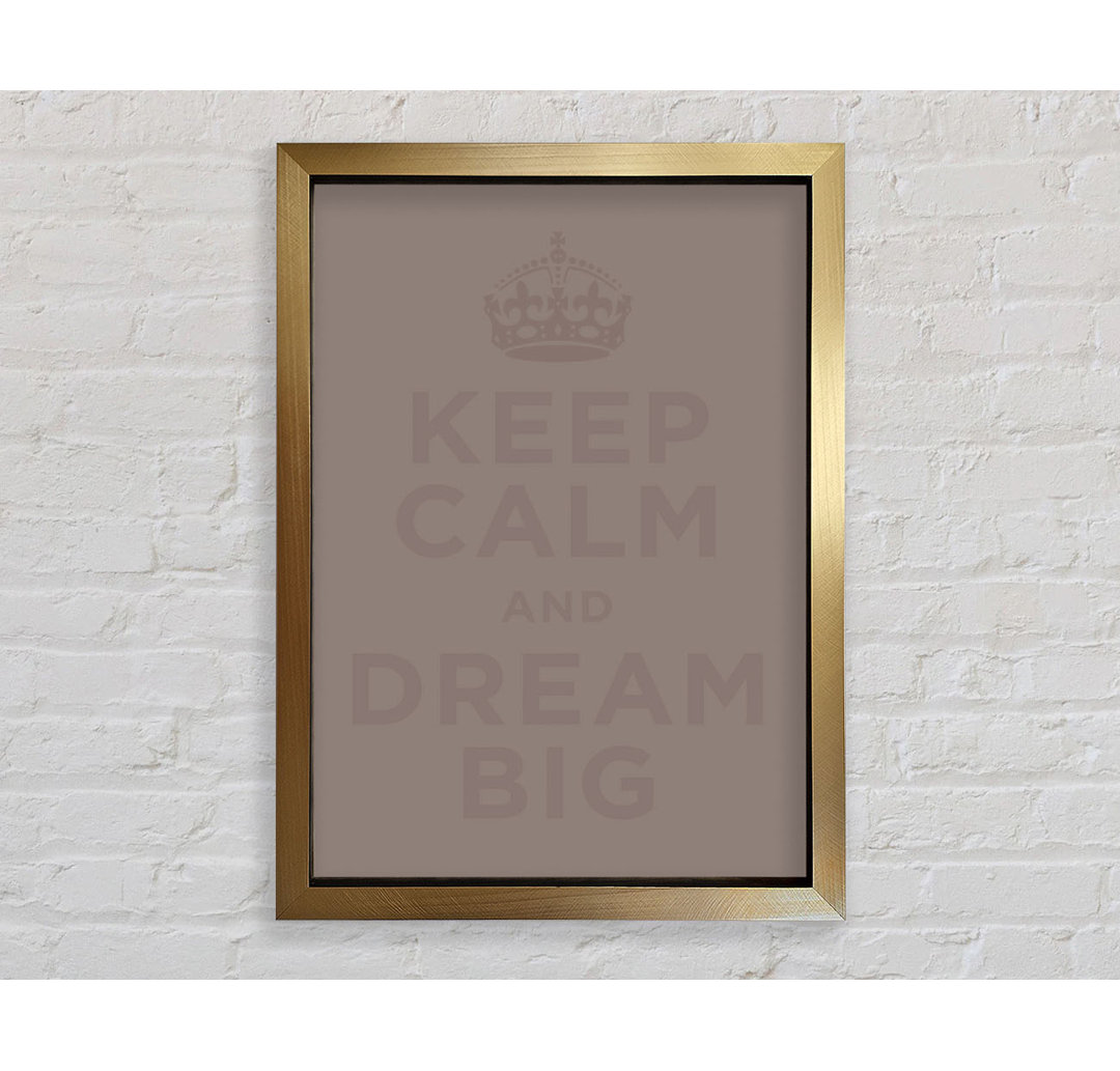 Keep Calm Dream Big Beige - Einzelner Bilderrahmen Kunstdrucke