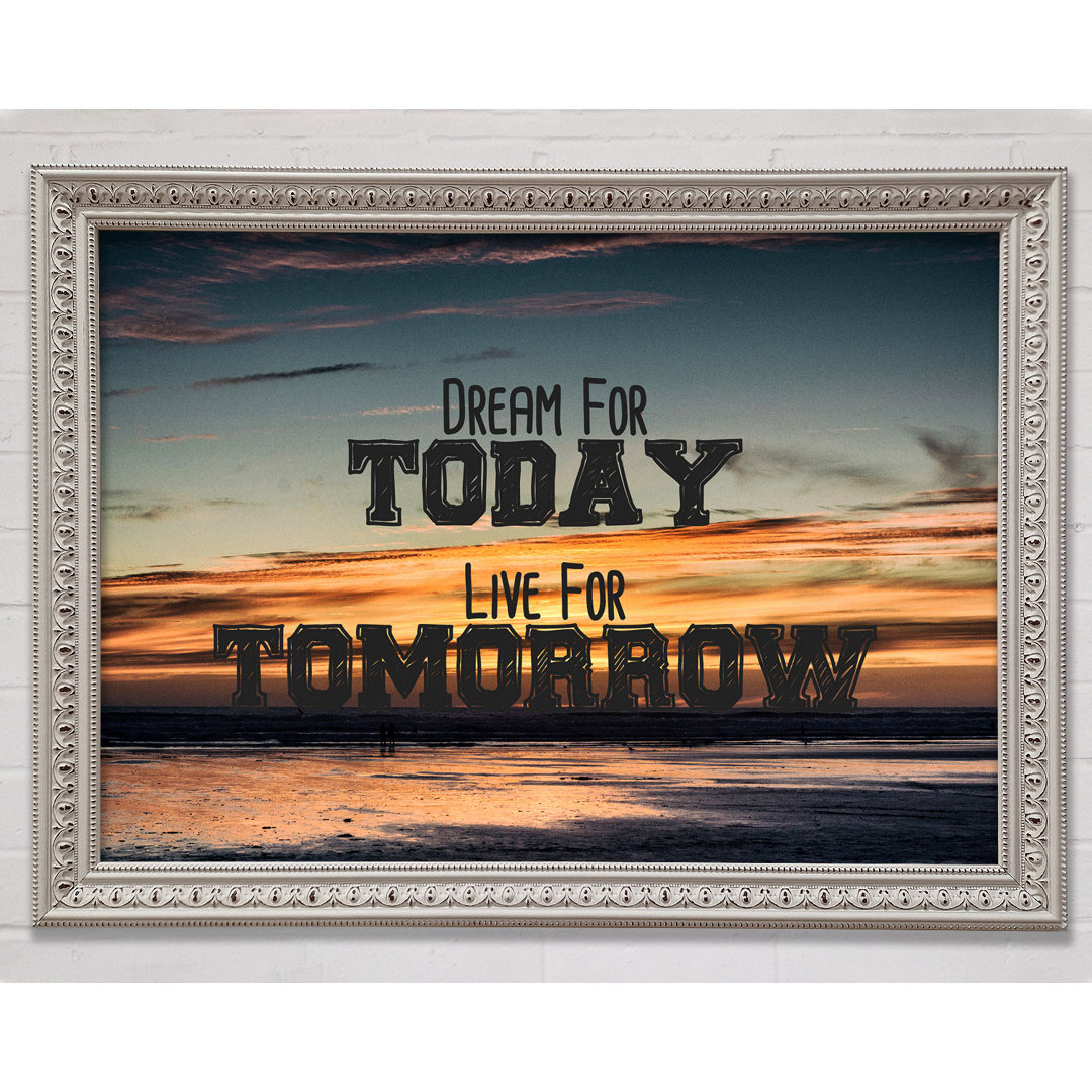 Dream For Today Live For Tomorrow - Einzelner Bilderrahmen Druck