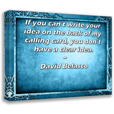 Toile tendue de la galerie ArtsyQuotes par David Belasco: «Si vous ne pouvez pas écrire votre idée au dos de ma carte de visite, vous n’avez pas d’idée claire.