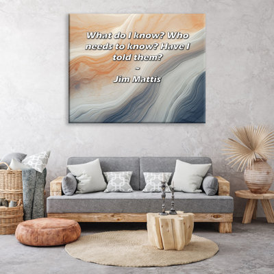Trinx Gallery Wrapped Canvas By Jim Mattis: "What do I know? Who needs to know? Have I told t