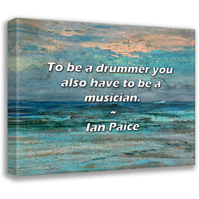 Artsy Quote "To be a drummer you also have to be a musician." By Ian Paice Gallery Wrapped Canvas, 17" H x 24" W