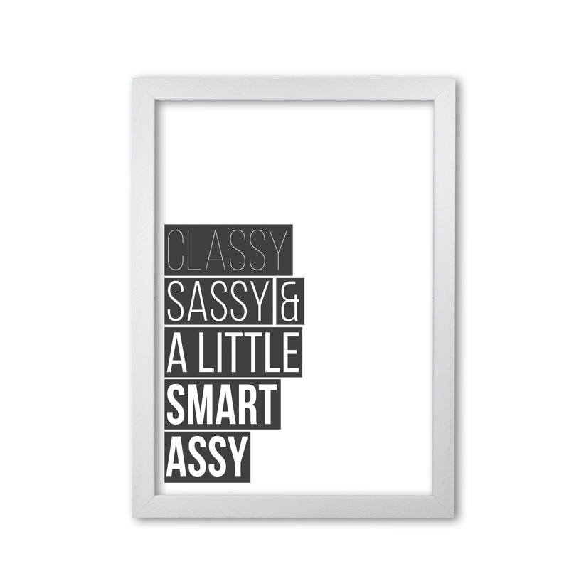 Classy Sassy & A Little Smart Assy - Print, White Grain Frame, 42 cm H x 30 cm W x 5 cm D