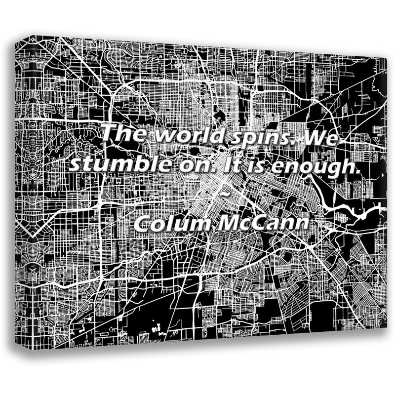 Citation «Le monde tourne. Nous tombons dessus. C'est assez.» Toile tendue par Colum McCann Gallery, H 33 po x l 48 po