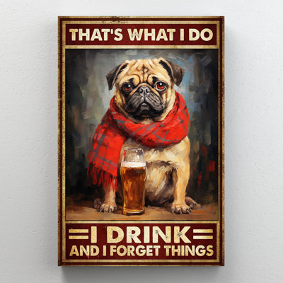 " Pug Dog I Drink - 1 Piece Rectangle Graphic Art Print On Wrapped Canvas "