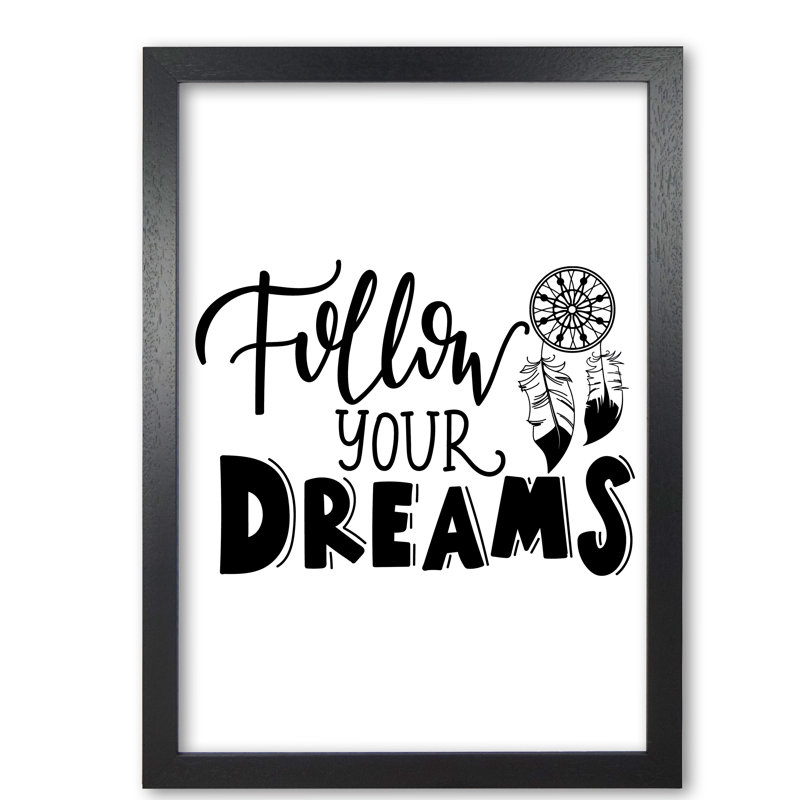 Follow Your Dreams - Print, Black Grain Frame, 60 cm H x 42 cm W x 5 cm D