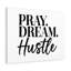 Pray, Dream, Hustle - Wrapped Canvas Print-663789364