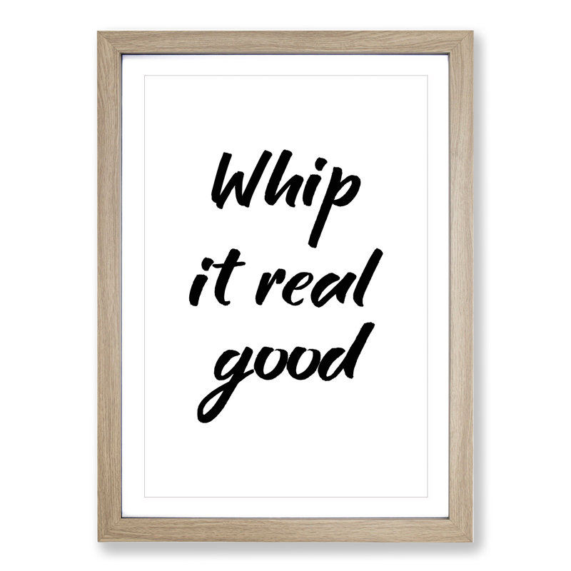 Whip It Real Good - Picture Frame Typography, Oak Framed, 48cm H x 36cm W x 2cm D