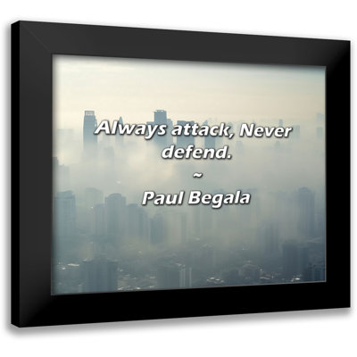 Paul Begala Quote: Always attack, Never defend.