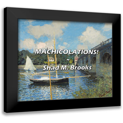 Shad M. Brooks Quote: MACHICOLATIONS!