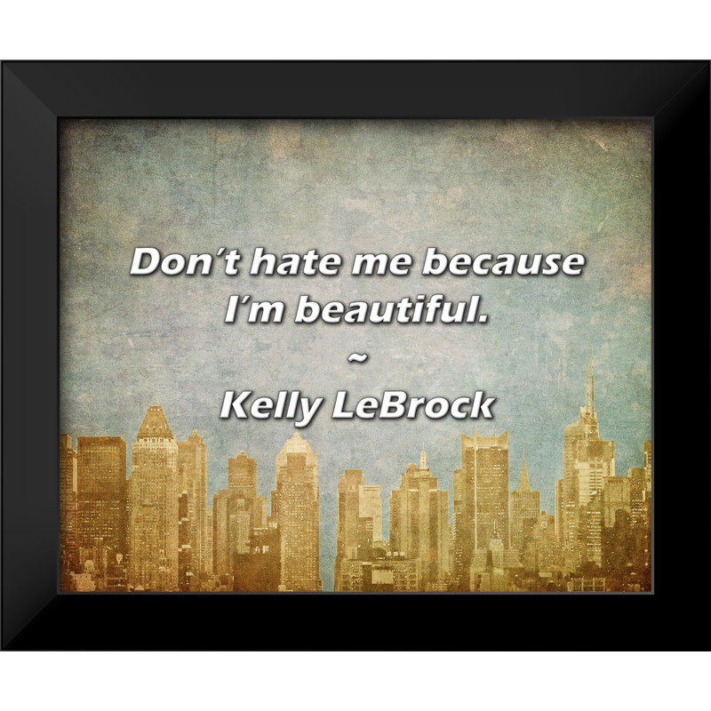 Citation de Kelly LeBrock: Ne me détestez pas, car je suis belle.