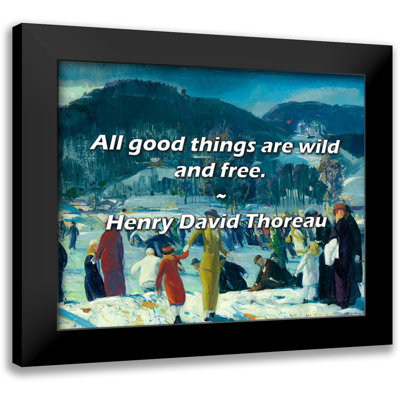 " All Good Things Are Wild And Free. " by Henry David Thoreau