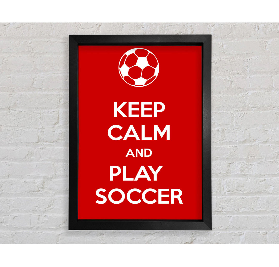 Keep Calm And Play Soccer - Einzelner Bilderrahmen Typografie