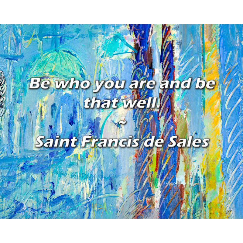 Citation artistique «Soyez qui vous êtes et soyez si bien». Toile tendue par Saint Francis de Sales