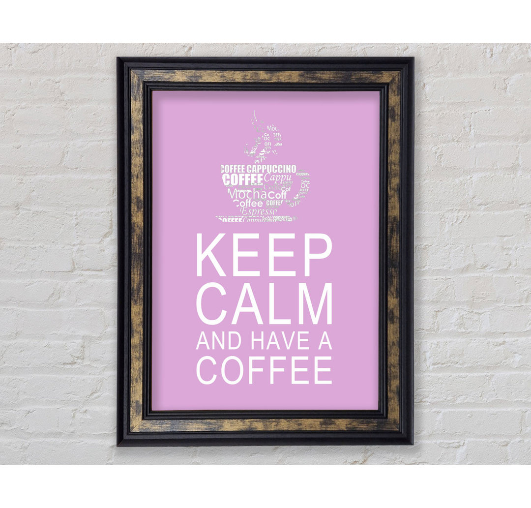 Küche Zitat Keep Calm And Have A Coffee Weiß - Einzelner Bilderrahmen Kunstdrucke