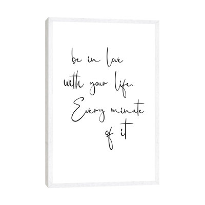 Be In Love With Your Life. Every Minute Of It by Nouveau Prints - Print on Canvas