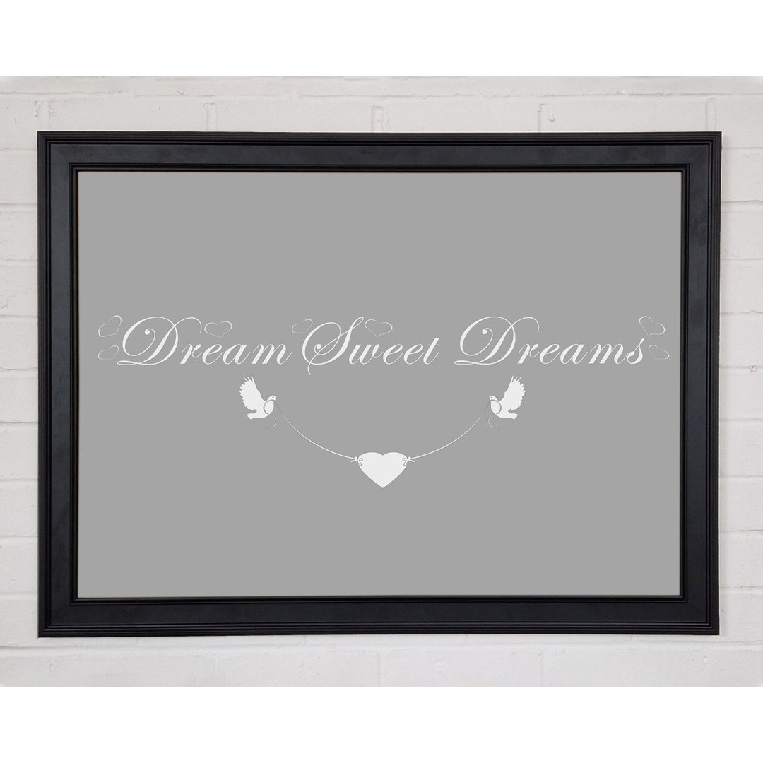 Dream Sweet Dreams Grau Weiß Gerahmter Druck 10186