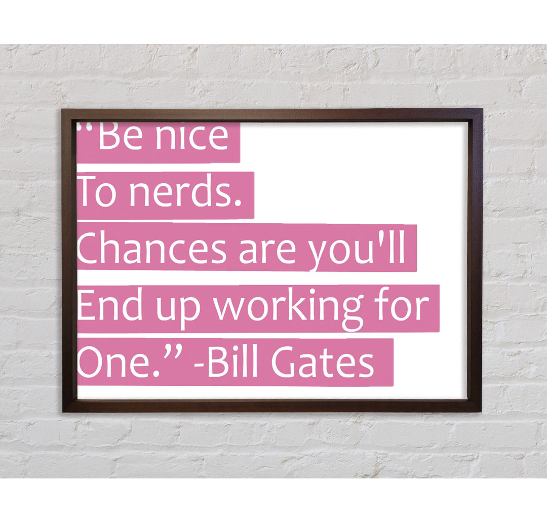 Witziges Zitat Bill Gates Be Nice To Nerds Pink - Einzelbildrahmen Typografie auf Leinwand