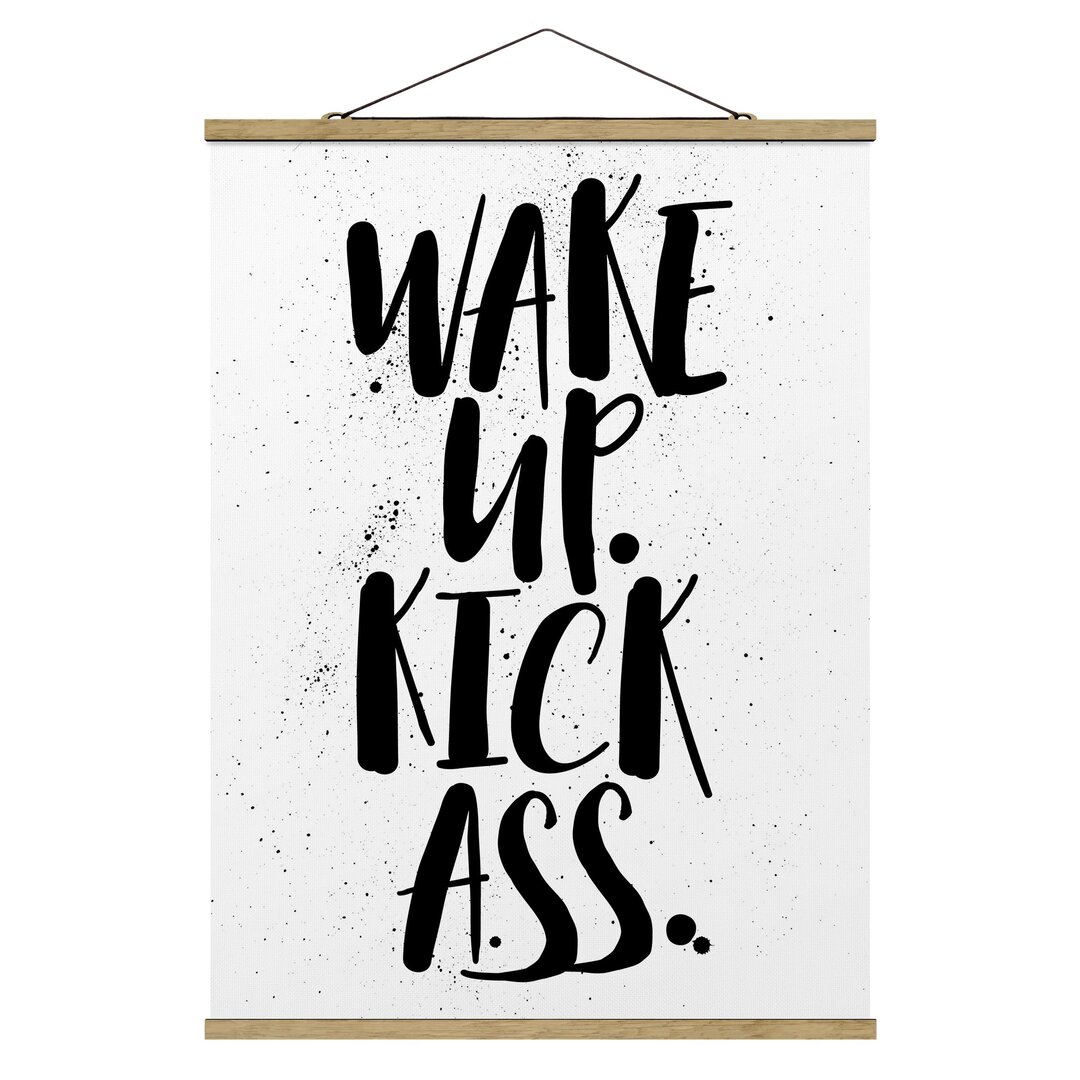 Stoffbild Mit Posterleisten - Wake Up. Kick Ass. - Hochformat 4:3