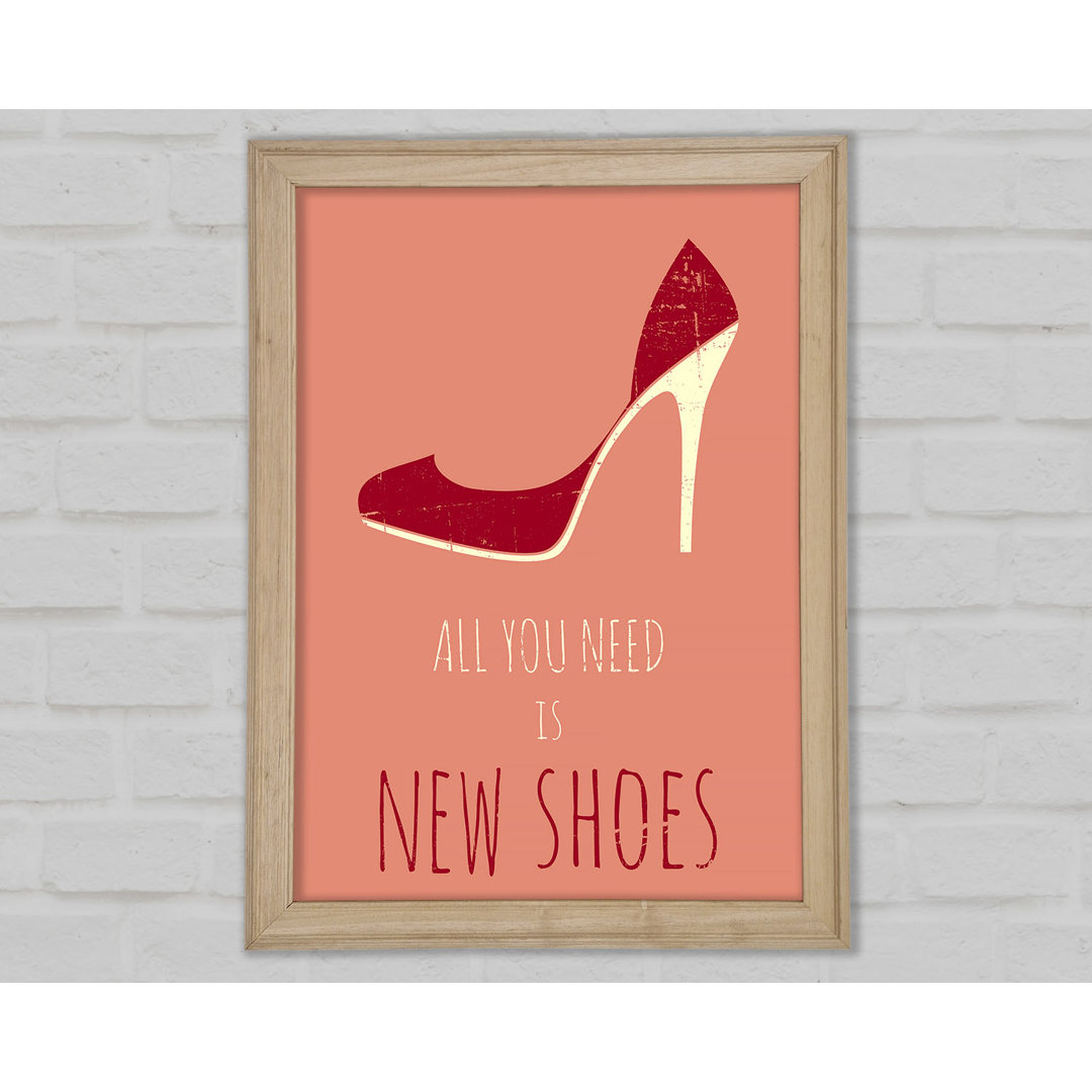 Gerahmter Druck All You Need Is New Shoes