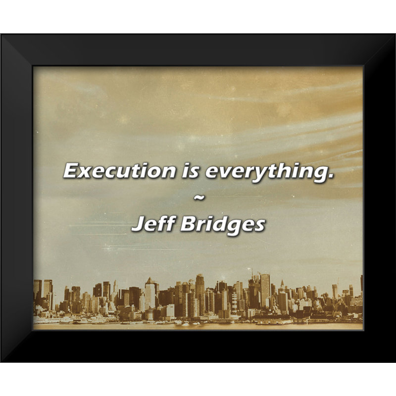 Jeff Bridges Quote: Execution is everything.