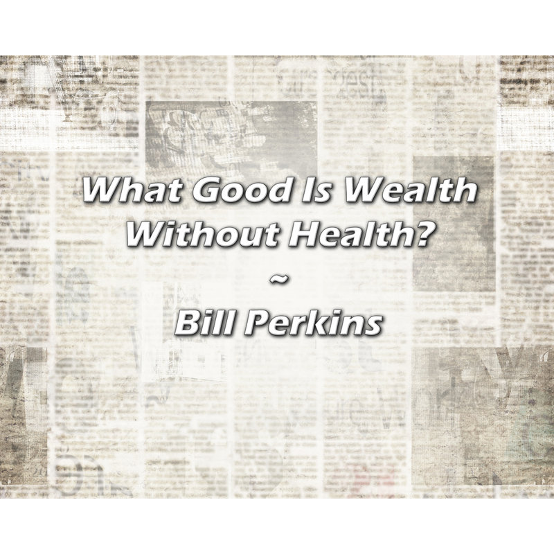 Citation de Bill Perkins: À quoi sert la richesse sans la santé?
