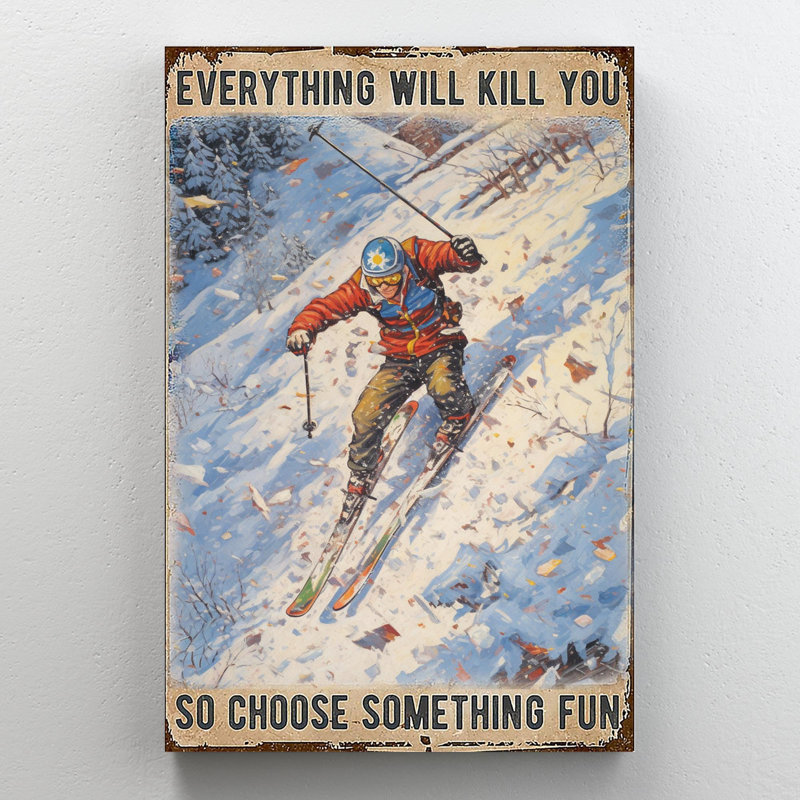 " Skiing Everything Will Kill You ", 20" H x 16" W x 1.25" D