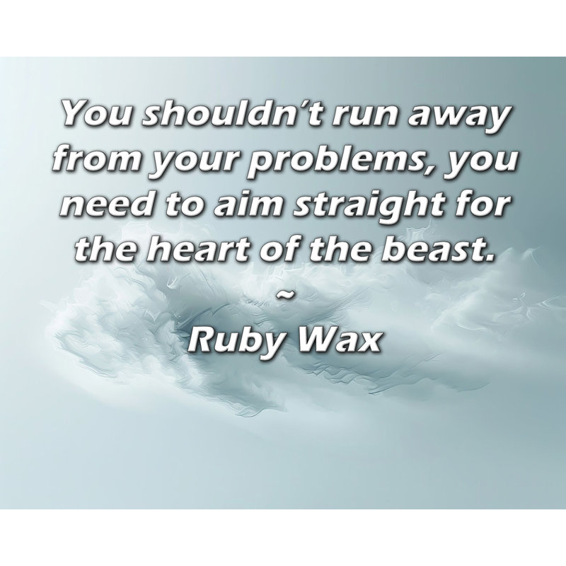 Toile tendue d'ArtsyQuotes par Ruby Wax: «Vous ne devriez pas fuir vos problèmes, vous devez viser directement le cœur de la bête.