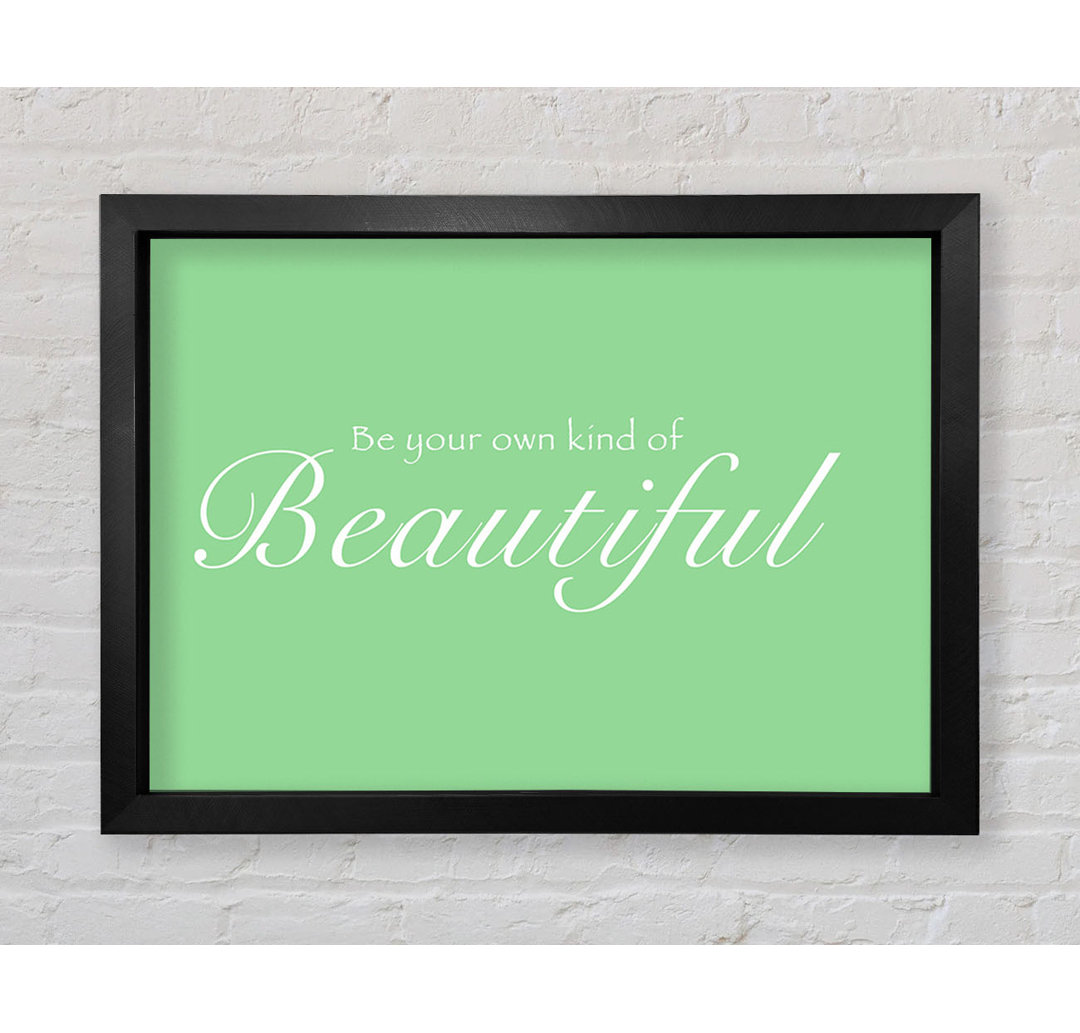 Be Your Own Kind Of Beautiful Green Gerahmter Druck