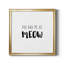 Had Me at Meow - Reproduction d'art textuel sur toile encadrée-779828026-779828029