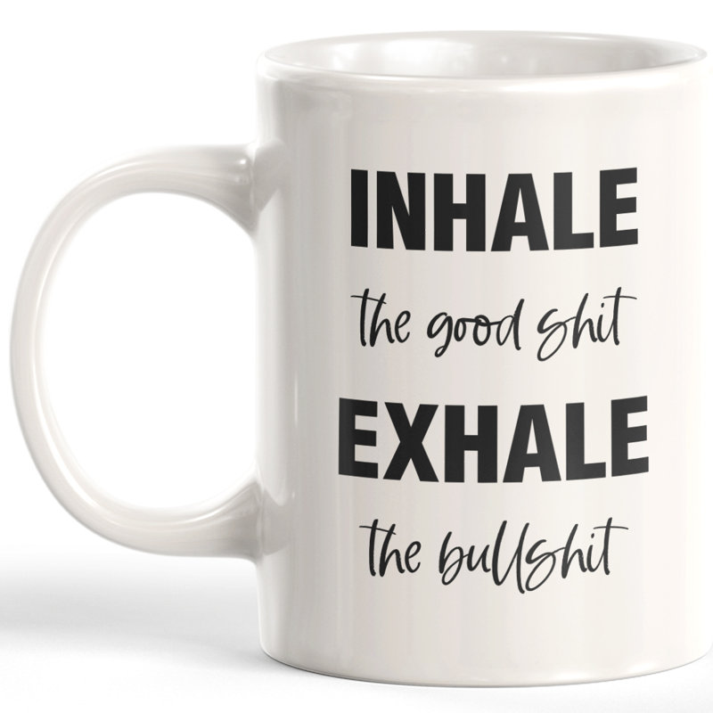 Tasse à café Inhale the Good Shit Exhale the Bullshit, 11 oz, Plastique