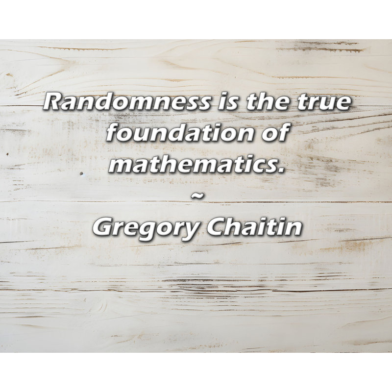 Toile tendue Ophelia & Co. par Gregory Chaitin: «Randomness is the True Foundation of Mathem, H 17 po x l 24 po